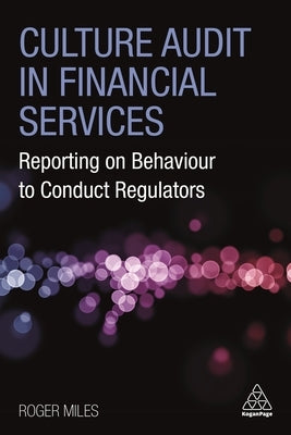Culture Audit in Financial Services: Reporting on Behaviour to Conduct Regulators Paperback Kogan Page