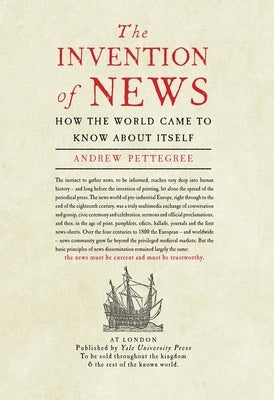 The Invention of News: How the World Came to Know about Itself Paperback Yale University Press