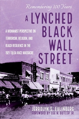 A Lynched Black Wall Street: A Womanist Perspective on Terrorism, Religion, and Black Resilience in the 1921 Tulsa Race Massacre Paperback Cascade Books