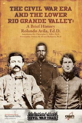 The Civl War Era and the Lower Rio Grande Valley: A Brief History Paperback University of Texas Rio Grande Valley on Beha
