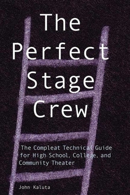 The Perfect Stage Crew: The Complete Technical Guide for High School, College, and Community Theater Paperback Allworth