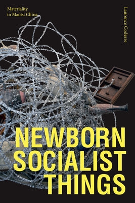 Newborn Socialist Things: Materiality in Maoist China Paperback Duke University Press