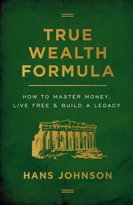 True Wealth Formula: How to Master Money, Live Free & Build a Legacy Paperback Lioncrest Publishing