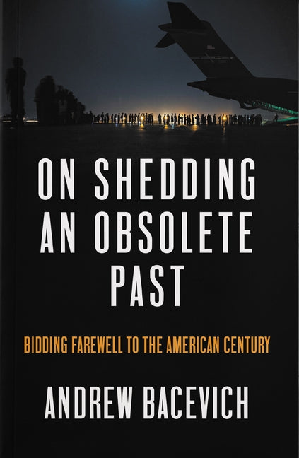 On Shedding an Obsolete Past: Bidding Farewell to the American Century Paperback Haymarket Books