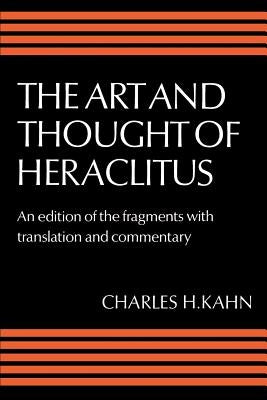 The Art and Thought of Heraclitus: A New Arrangement and Translation of the Fragments with Literary and Philosophical Commentary Paperback Cambridge University Press