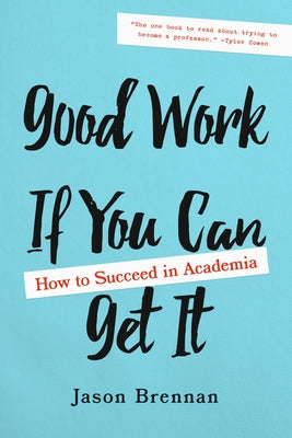 Good Work If You Can Get It: How to Succeed in Academia Paperback Johns Hopkins University Press