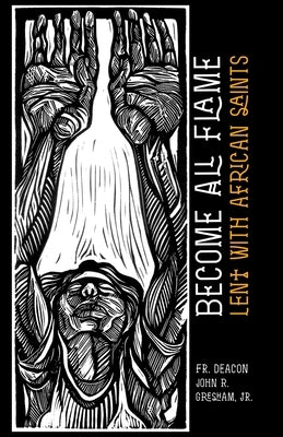 Become All Flame: Lent With African Saints Paperback Park End Books