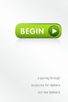 Begin: A Journey Through Scriptures for Seekers and New Believers Paperback Master Books