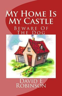 My Home Is My Castle: Beware Of The Dog Createspace Independent Publishing Platform