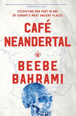 Café Neandertal: Excavating Our Past in One of Europe's Most Ancient Places Paperback Counterpoint LLC