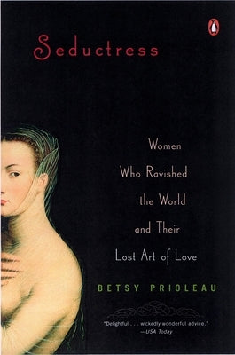 Seductress: Women Who Ravished the World and Their Lost Art of Love Paperback Penguin Books