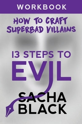 13 Steps To Evil: How To Craft A Superbad Villain Workbook Paperback Atlas Black Publishing