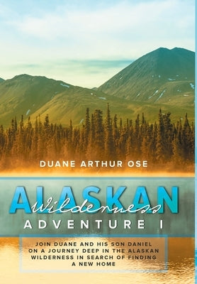 Alaskan Wilderness Adventure: Book 1 by Ose, Duane Arthur