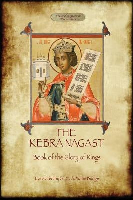 The Kebra Negast (the Book of the Glory of Kings), with 15 original illustrations (Aziloth Books) Paperback Aziloth Books