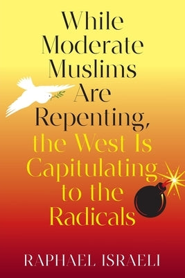While Moderate Muslims Are Repenting, the West Is Capitulating to the Radicals Paperback Strategic Book Publishing & Rights Agency, LL