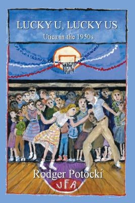 Lucky U, Lucky Us: Utica in the 1950s Paperback Outskirts Press