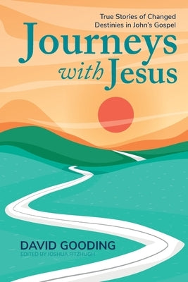 Journeys with Jesus: True Stories of Changed Destinies in John's Gospel Paperback Myrtlefield House