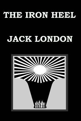 The Iron Heel by Jack London Paperback Createspace Independent Publishing Platform