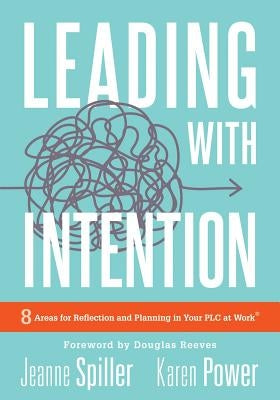Leading with Intention: Leading with Intention: Eight Areas for Reflection and Planning in Your Plc at Work(r) (40+ Educational Leadership Pra Paperback Solution Tree