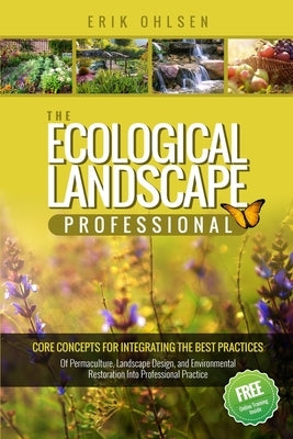 The Ecological Landscape Professional: Core Concepts for Integrating the Best Practices of Permaculture, Landscape Design, and Environmental Restorati Paperback Storyscapes