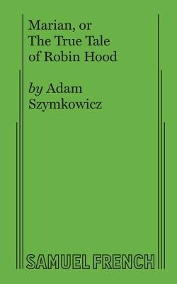 Marian, or The True Tale of Robin Hood Paperback Samuel French, Inc.