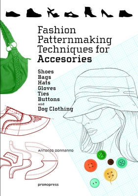 Fashion Patternmaking Techniques for Accessories: Shoes, Bags, Hats, Gloves, Ties, Buttons, and Dog Clothing Paperback Promopress