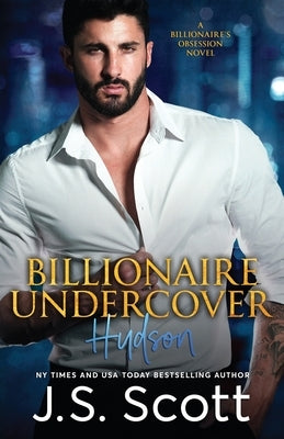 Billionaire Undercover: The Billionaire's Obsession Hudson Paperback Independently Published