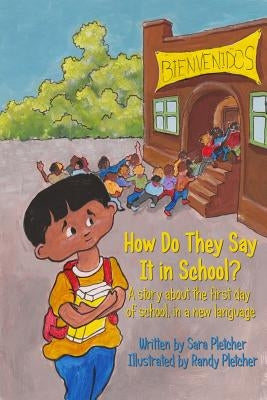 How Do They Say It In School?: A story about the first day of school, in a new language Paperback Createspace Independent Publishing Platform
