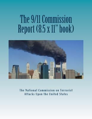 The 9/11 Commission Report (Larger Size): Final Report of the National Commission on Terrorist Attacks Upon the United States Paperback Createspace Independent Publishing Platform