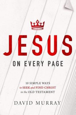 Jesus on Every Page: 10 Simple Ways to Seek and Find Christ in the Old Testament Paperback Thomas Nelson
