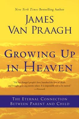 Growing Up in Heaven: The Eternal Connection Between Parent and Child Paperback HarperOne