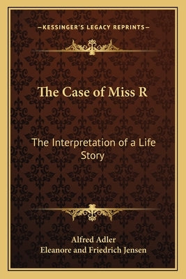 The Case of Miss R: The Interpretation of a Life Story Paperback Kessinger Publishing