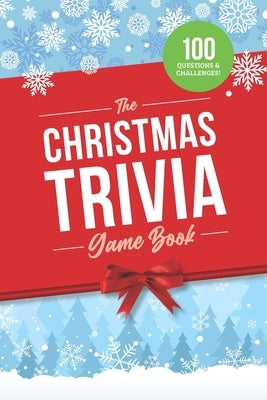 The Christmas Trivia Game Book: 100 Questions about the Holiday's History, Food, and Pop Culture Paperback Independently Published