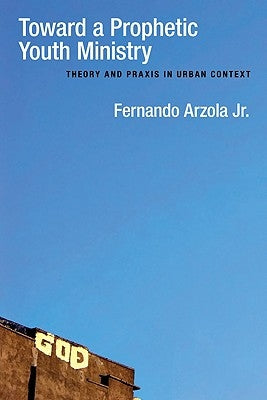 Toward a Prophetic Youth Ministry: Theory and Praxis in Urban Context Paperback IVP Academic