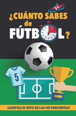 ¿Cuánto sabes de fútbol?: ¿Aceptas el reto de las 140 preguntas de fútbol? Un libro de fútbol para mayores y pequeños. Cuestionario de fútbol. R by Rocks, Fútbol