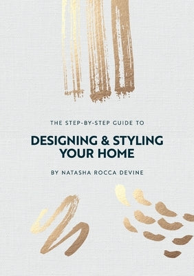 The Step-by-Step Guide to Designing and Styling your Home by Rocca Devine, Natasha