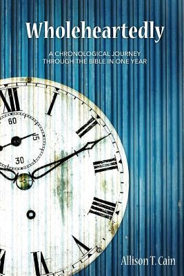 Wholeheartedly: A Chronological Journey through the Bible in One Year Paperback Allisontcain.com