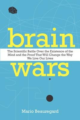 Brain Wars: The Scientific Battle Over the Existence of the Mind and the Proof That Will Change the Way We Live Our Lives Paperback HarperOne