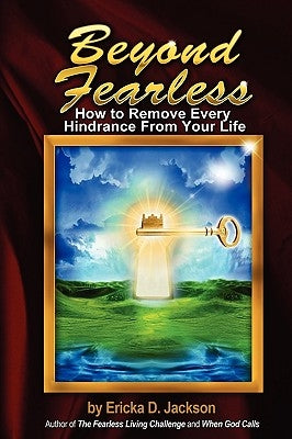 Beyond Fearless: How to Remove Every Hindrance from Your Life Paperback New Creations Publishing