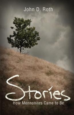 Stories: How Mennonites Came to Be Paperback Herald Press (VA)