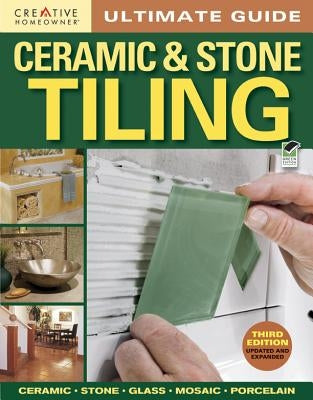 Ultimate Guide: Ceramic & Stone Tiling Paperback Creative Homeowner