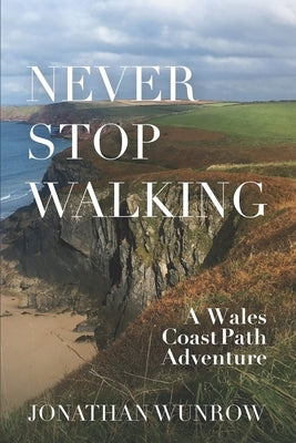 Never Stop Walking - A Wales Coast Path Adventure Paperback Life Is Twisted Press