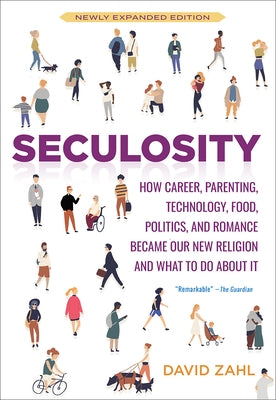 Seculosity: How Career, Parenting, Technology, Food, Politics, and Romance Became Our New Religion and What to Do about It (New an Paperback Broadleaf Books
