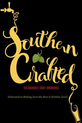 Southern Crafted: Ten Nashville Craft Breweries Dedicated to Making Sure the Beer Is Drinkin Good Paperback Graphic Arts Books