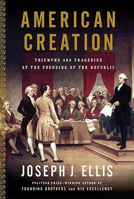 American Creation: Triumphs and Tragedies in the Founding of the Republic Paperback Vintage