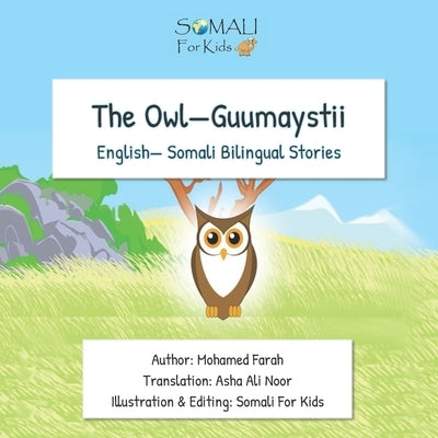 The Owl - Guumaystii: English - Somali Bilingual Stories Paperback Independently Published