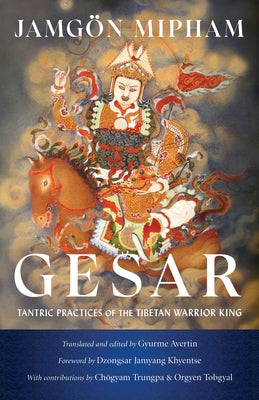 Gesar: Tantric Practices of the Tibetan Warrior King Paperback Snow Lion Publications