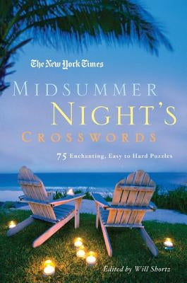 The New York Times Midsummer Night's Crosswords: 75 Enchanting, Easy to Hard Crossword Puzzles Paperback St. Martin's Griffin