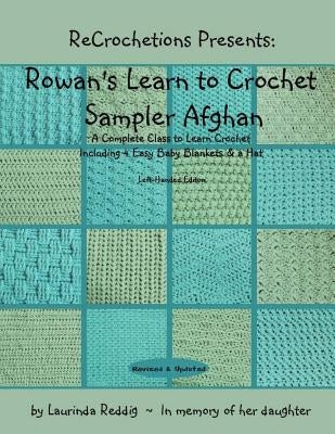 ReCrochetions Presents: Rowan's Learn to Crochet Sampler Afghan, Left-Handed Edition Paperback Createspace Independent Publishing Platform