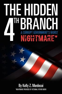 The Hidden 4th Branch: A Corrupt Government's Worst Nightmare* Paperback Createspace Independent Publishing Platform